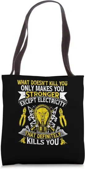 What doesn't kill you makes you stronger except Electricity Tote Bag What doesn't kill you makes you stronger except Electricity Tote Bag
